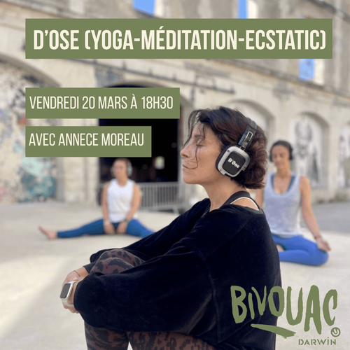 D’OSE YOGA MÉDITATION ECSTATIC - BIVOUAC DARWIN